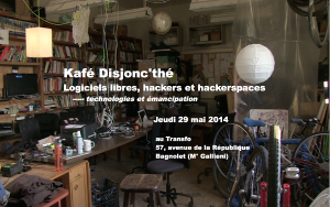 Jeudi 29 mai 2014: Kafé Disjonc’thé spécial “Logiciels libres, hackers & hackerspaces”